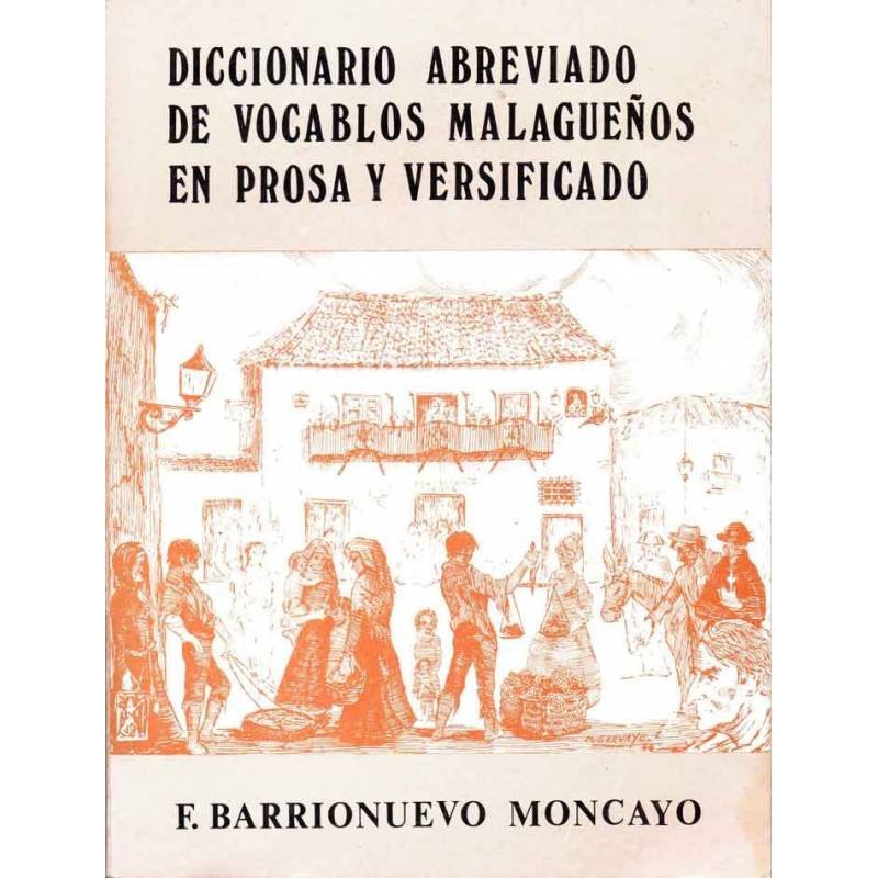 Diccionario abreviado de vocablos malagueños en prosa y versificado - F. Barrionuevo Moncayo