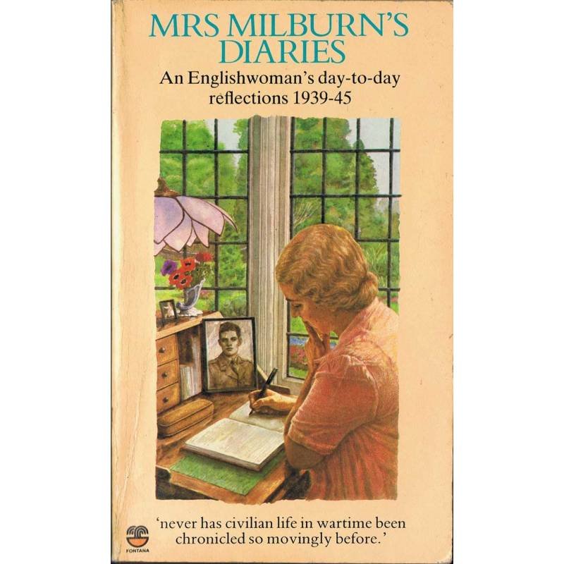 Mrs Milburns Diaries. An Englishwomans day-to-day reflections 1939-45