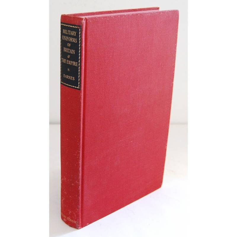 Military Uniforms of Britain & The Empire. 1742 to the Present Time - Major R. Money Barnes