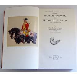 Military Uniforms of Britain & The Empire. 1742 to the Present Time