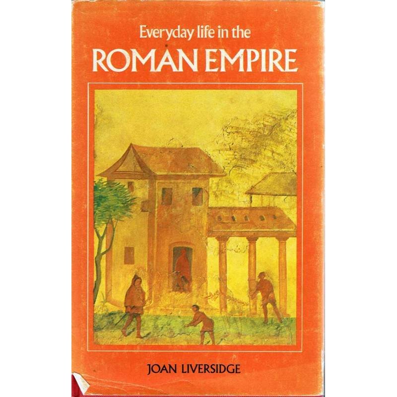 Everyday life in the Roman Empire - Joan Liversidge