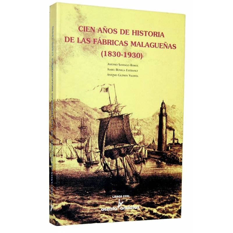 Cien años de historia de las fábricas malagueñas (1830-1930)