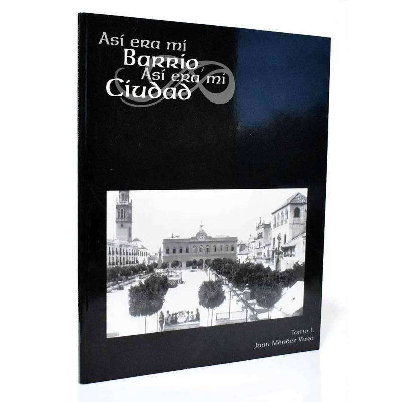 Así era mí Barrio. Así era mí Ciudad. Tomo 1