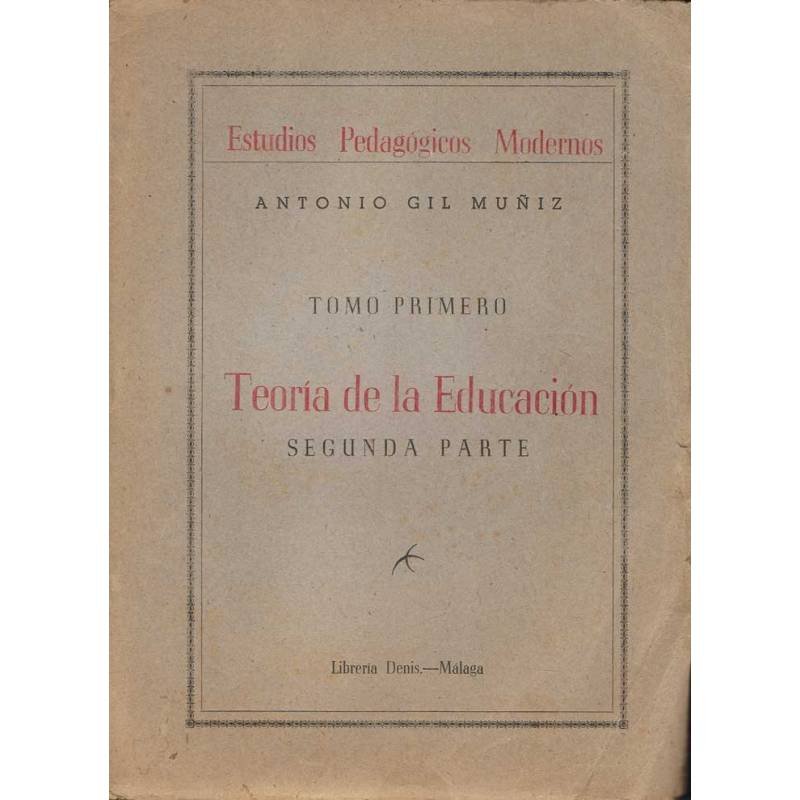 Teoría de la Educación. Segunda Parte. Tomo I - Antonio Gil Muñiz