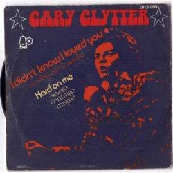 Gary Glitter - I didn't know I loved you. Hard on me. Single