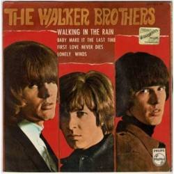 The Walker Brothers - Walking in the rain / Baby make it the last time / First love never dies / Lonely winds. EP