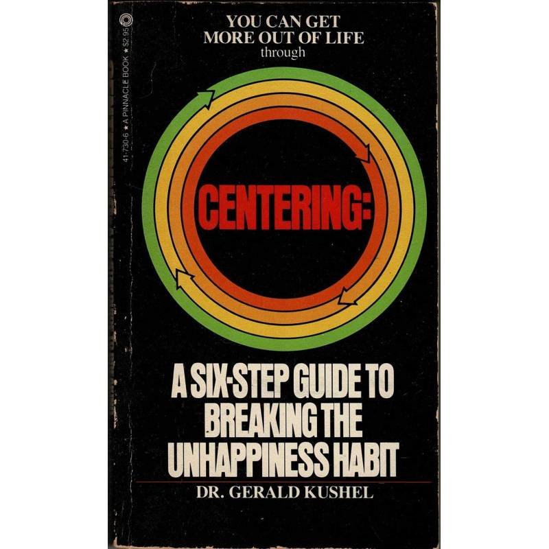 Centering: A six-step guide to breaking the unhappiness habit