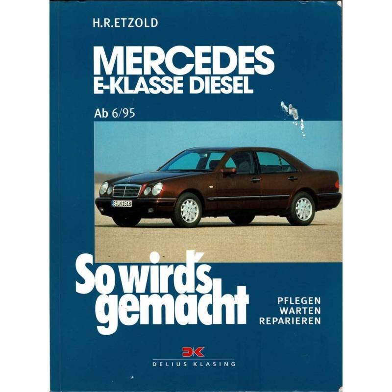 So wird's gemacht. Mercedes E-Klasse Diesel Limousine T-Modell: Ab 6/95. Pflegen, warten, reparieren