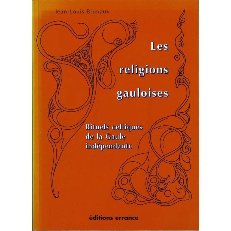 Les religions gauloises. Rituels celtiques de la Gaule indépendante