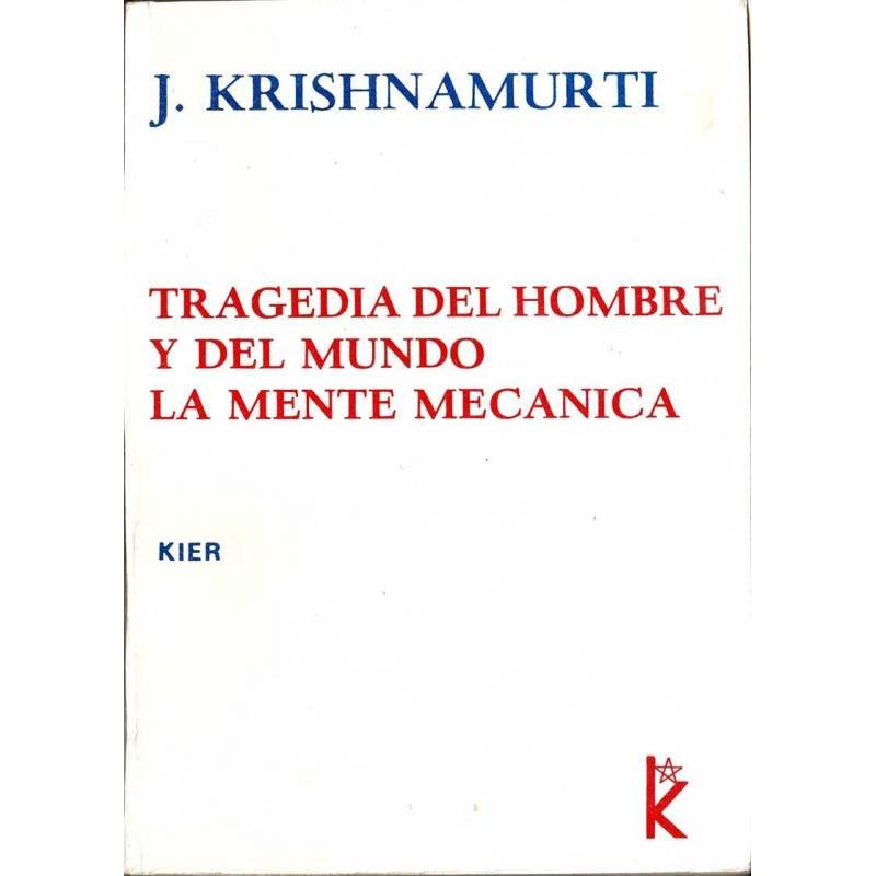 Tragedia del hombre y del mundo. La mente mecánica - J. Krishnamurti