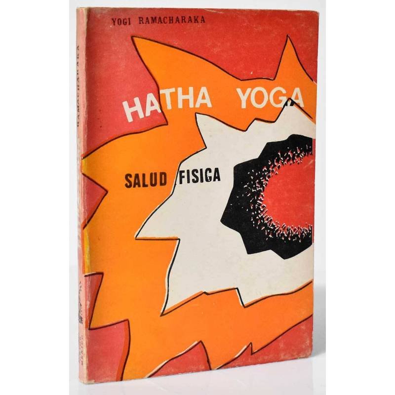 Hatha Yoga. Sistema yogui de la salud física