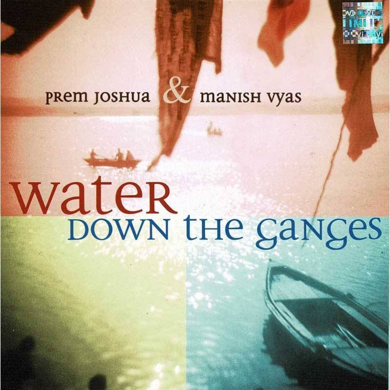 Prem Joshua & Manish Vyas - Water Down The Ganges. CD