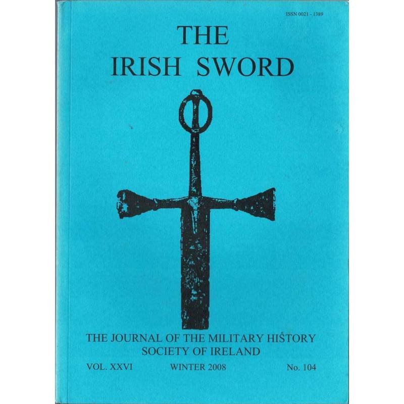 The Irish Sword. The Journal of the Military History Society of Ireland. Vol. XXVI No. 104
