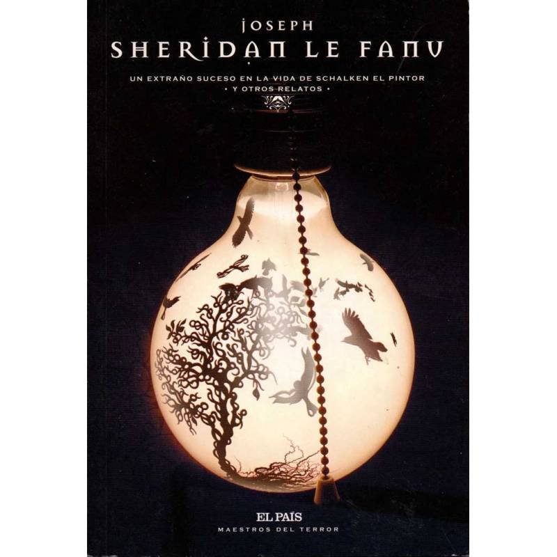 Un extraño suceso en la vida de Schalken el pintor y otros relatos - Joseph Sheridan Le Fanu