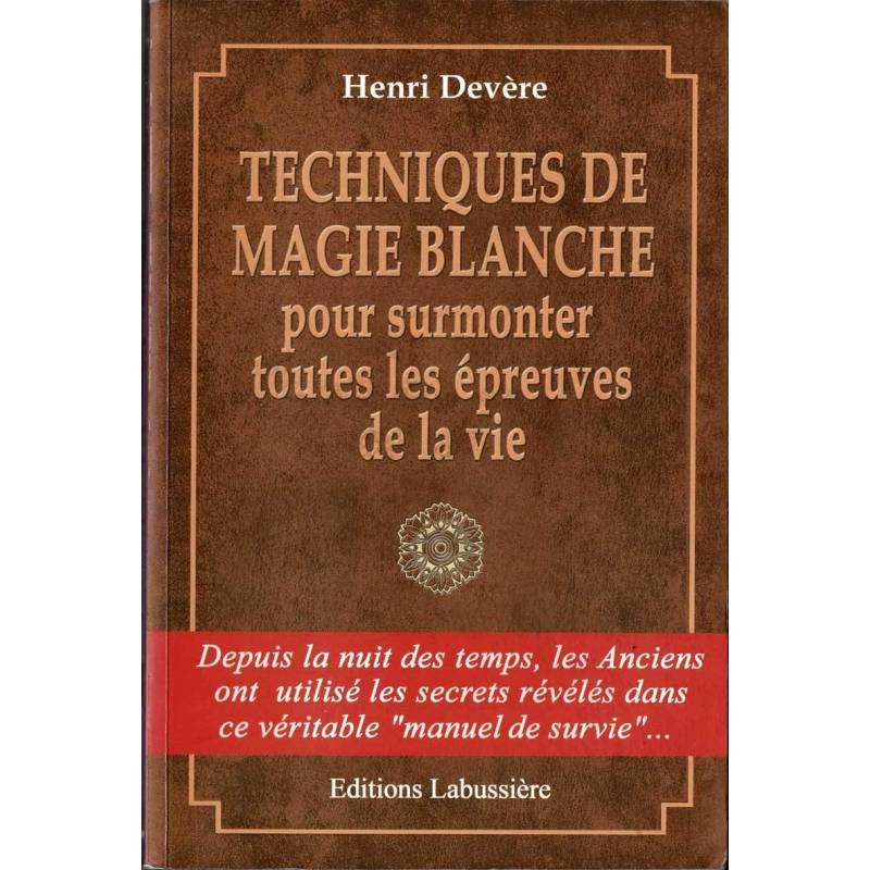 Techniques de Magie Blanche pour surmonter toutes les épreuves de la vie