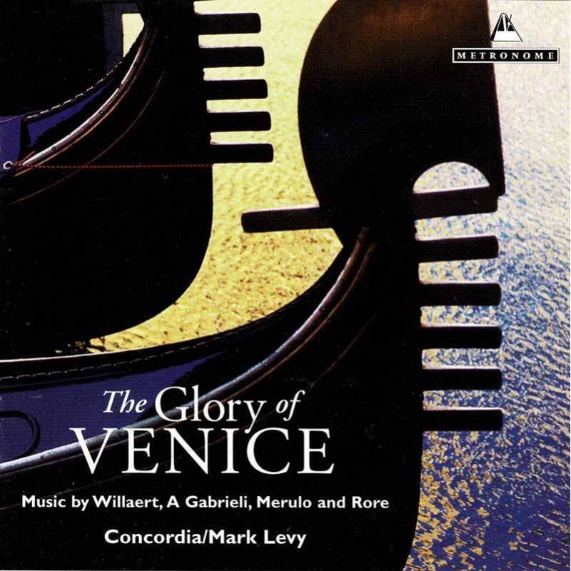 Concordia, Mark Levy - The Glory Of Venice: Music By Willaert, A Gabrieli, Merulo, And Rore. CD