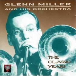 Glenn Miller - The Classic Years. CD