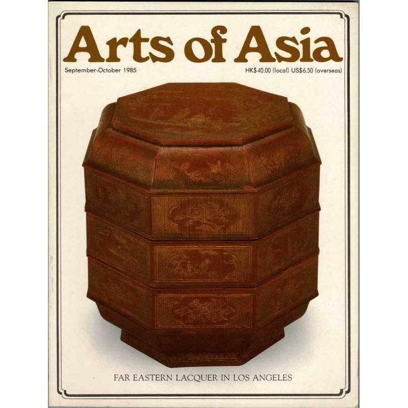 Arts of Asia. Volume 15 No. 5. September-October 1985. Far Eastern Lacquer in Los Angeles