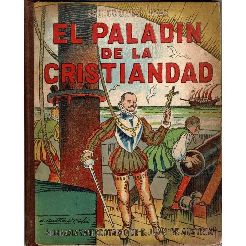 El Paladín de la Cristiandad. Biografía y anecdotario de D. Juan de Austria