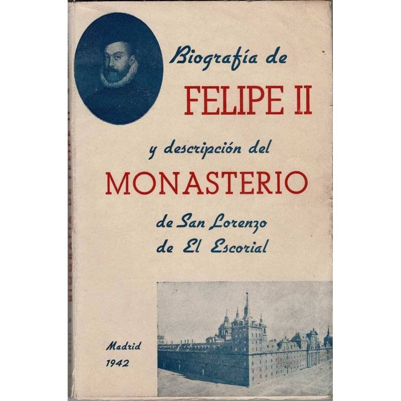 Biografía de Felipe II y descripción del Monasterio de San Lorenzo de El Escorial