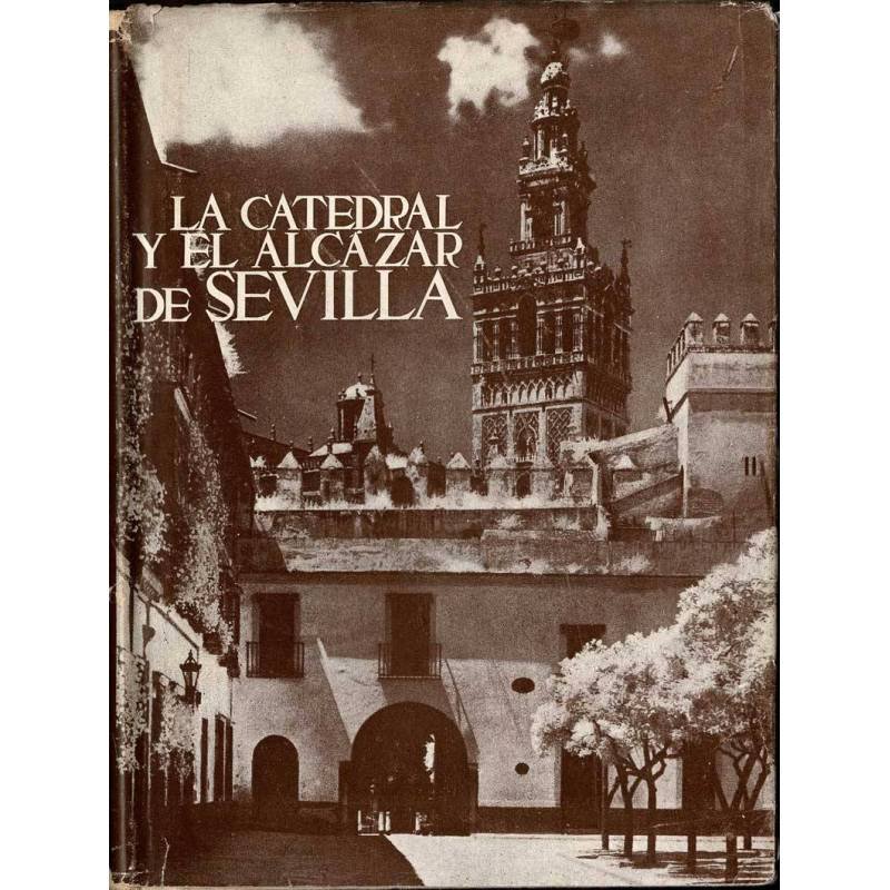La Catedral y el Alcázar de Sevilla. Los Monumentos Cardinales de España III