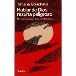 Hablar de Dios resulta peligroso. Mis experiencias en Rusia y en Occidente