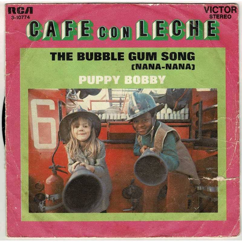 Café con Leche - The Bubble Gum Song (Nana-Nana) / Puppy Bobby - RCA 1972 - Single