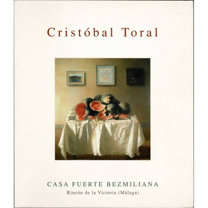 Cristóbal Toral. Casa Fuerte Bezmiliana. Catálogo de exposición