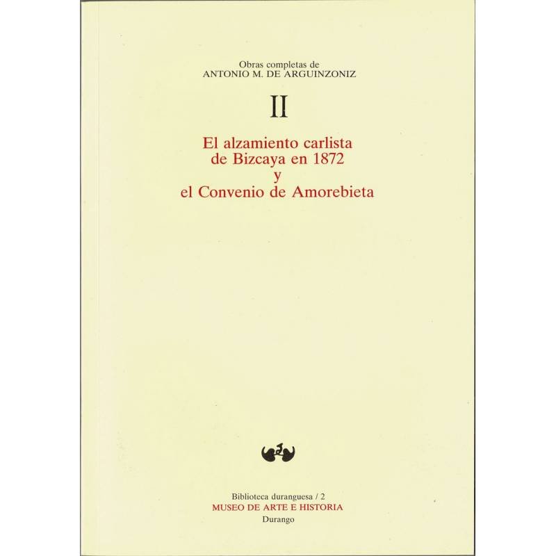 El alzamiento carlista de Bizcaya en 1872 y el Convenio de Amorabieta - Antonio M. de Arguinzoniz