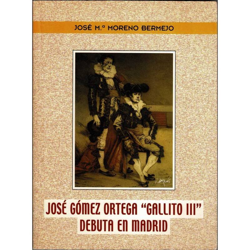 José Gómez Ortega «Gallito III» debuta en Madrid (dedicado) - José María Moreno Bermejo