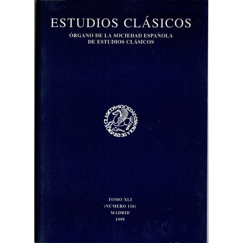 Estudios Clásicos Tomo XLI No. 116. 1999. Organo de la Sociedad Española de Estudios Clásicos