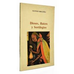 Dioses, Raíces y Sortilegios - Alonso Briceño