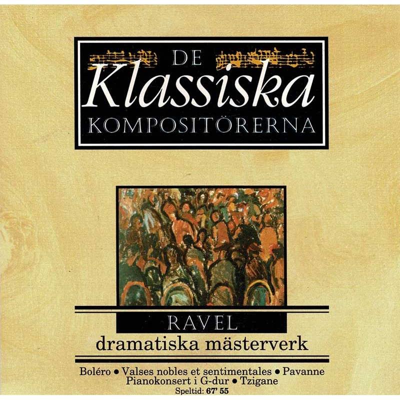 De Klassiska Kompositorerna. Ravel - Dramatiska Mästerverk / Dramatic Masterpieces. CD