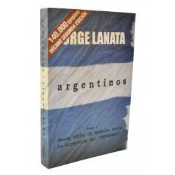 Argentinos. Tomo I. Desde Pedro de Mendoza hasta la Argentina del Centenario - Jorge Lanata