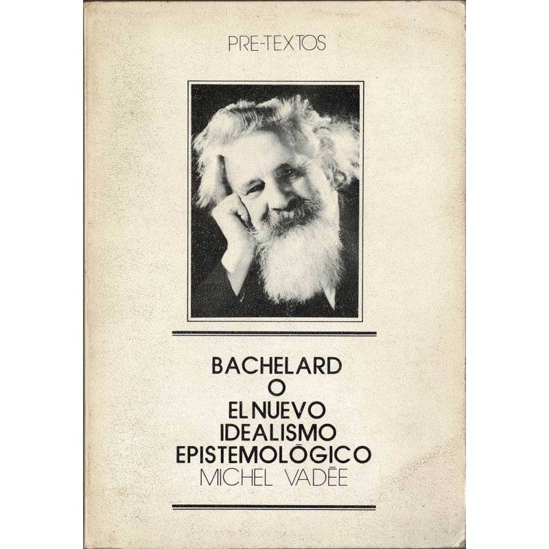 Bachelard o el nuevo idealismo epistemológico - Michel Vadée