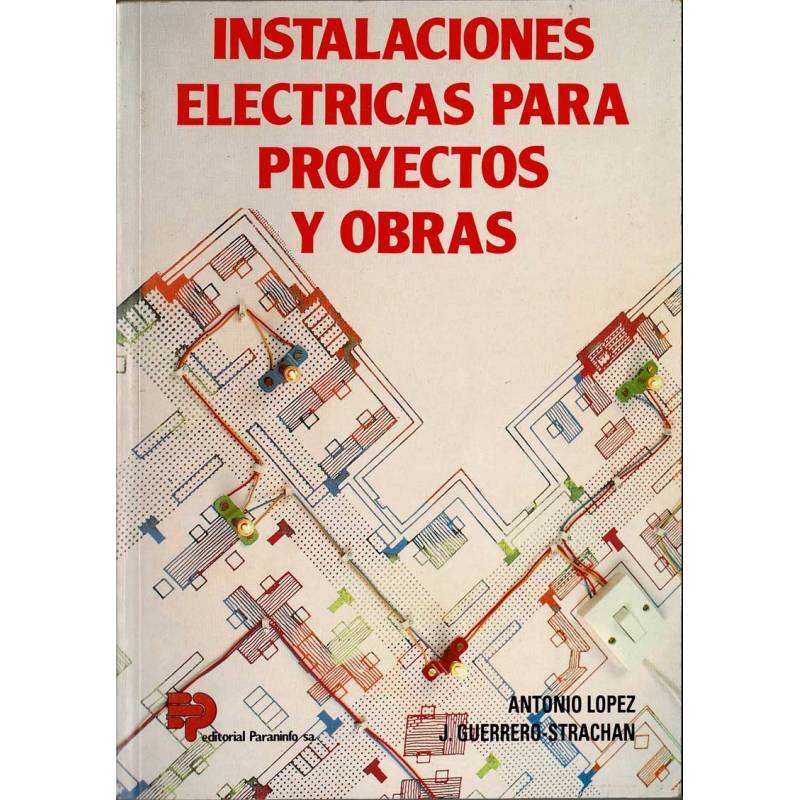 Instalaciones eléctricas para proyectos y obras - Antonio López y J. Guerrero Strachan
