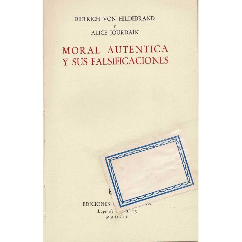 Moral auténtica y sus falsificaciones - Dietrich von Hildebrand y Alice Jourdain