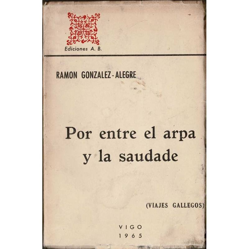 Por entre el Arpa y la Saudade (Hombres y Tierras de Galicia) - Ramón González-Alegre