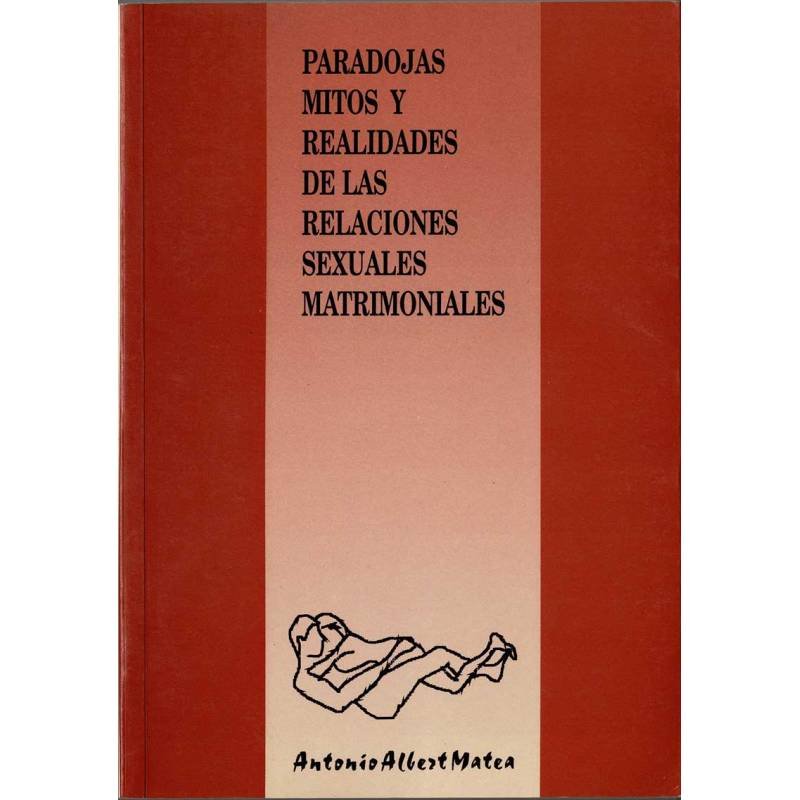 Paradojas, mitos y realidades de las relaciones sexuales matrimoniales (dedicado) - Antonio Albert Matea