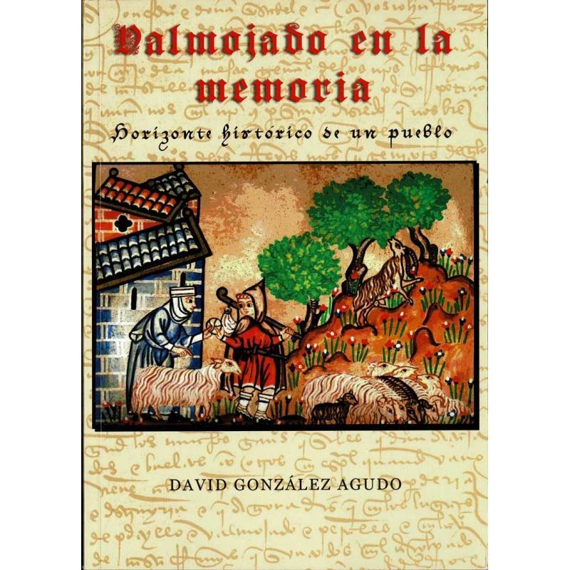 Valmojado en la memoria. Horizontes históricos de un pueblo - David González Agudo