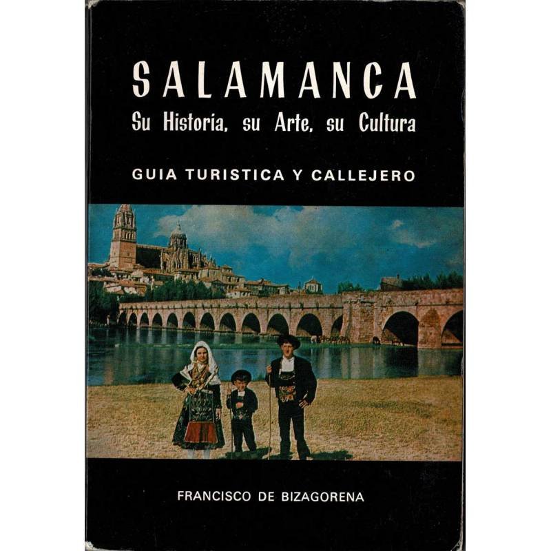 Salamanca. Su historia, su Arte, su Cultura. Guía turística y callejero - Francisco de Bizagorena