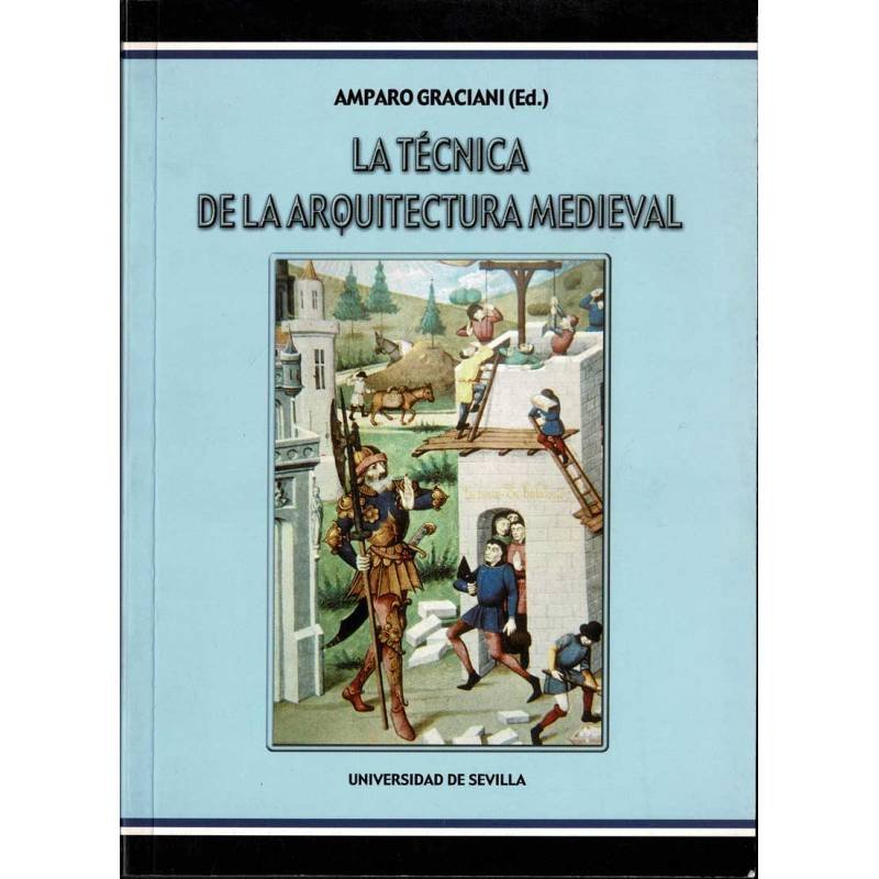 La técnica de la arquitectura medieval - Amparo Graciani (Ed.)