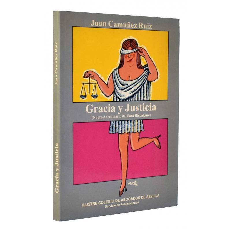 Gracia y Justica (Nuevo Anecdotario del Foro Hispalense) - Juan Camúñez Ruiz