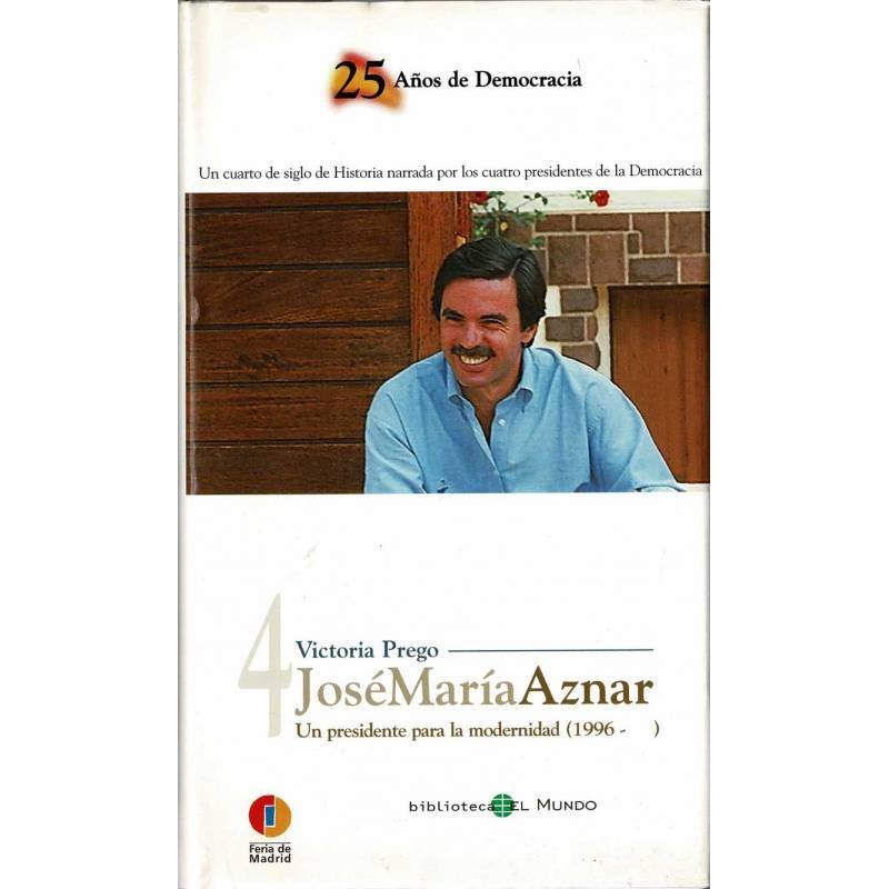 José María Aznar. Un presidente para la modernidad - Victoria Prego