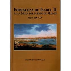 Fortaleza de Isabel II en la Mola del Puerto de Mahón. Siglos XIX y XX - Francisco Fornals