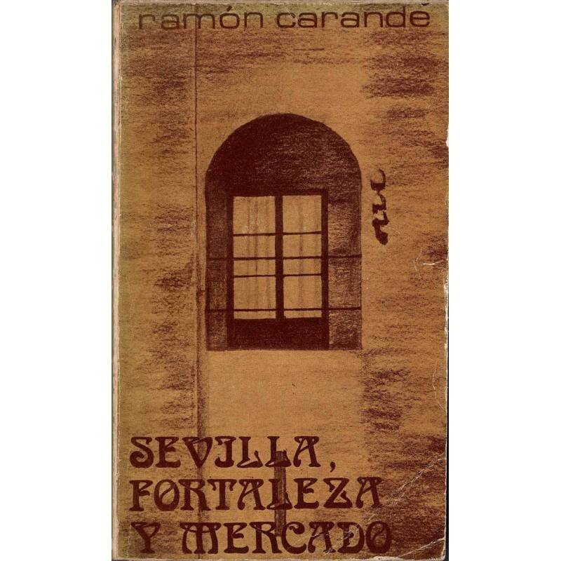 Sevilla, fortaleza y mercado - Ramón Carandé