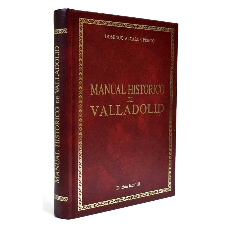 Manual Histórico y Descriptivo de Valladolid. Edición facsímil - Domingo Alcalde Prieto
