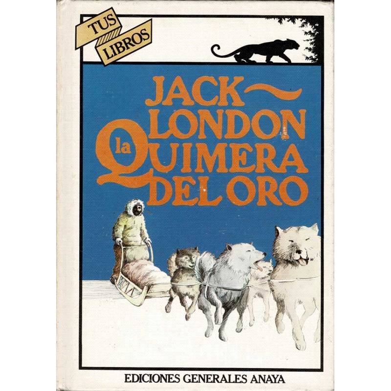 La Quimera del Oro. Colección Tus Libros - Jack London