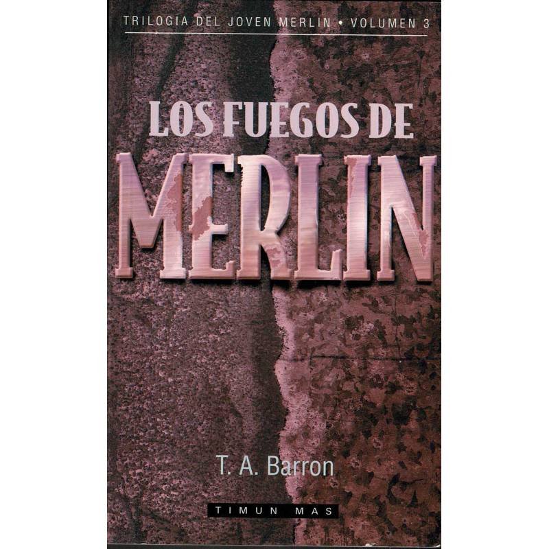 Los fuegos de Merlin. Trilogía del Joven Merlín Vol. 3 - T. A. Barron