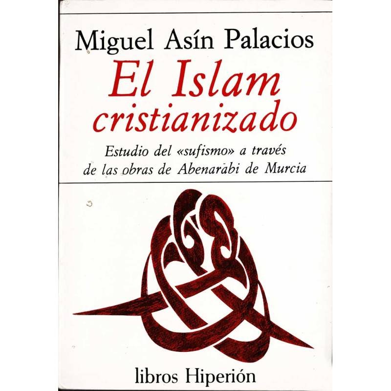 El Islam cristianizado - Miguel Asín Palacios